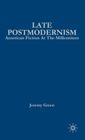 Late Postmodernism: American Fiction at the Millennium By J. Green Cover Image