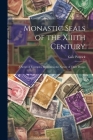 Monastic Seals of the Xiiith Century: A Series of Examples, Illustrating the Nature of Their Design Cover Image