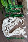 Macrame Projects for Beginners: Simple DIY Macrame Guide: Mother's Day Gifts Cover Image
