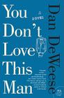 You Don't Love This Man: A Novel By Dan DeWeese Cover Image