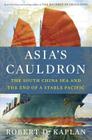 Asia's Cauldron: The South China Sea and the End of a Stable Pacific By Robert D. Kaplan Cover Image