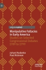 Manipulative Fallacies in Early America: Studies on Selected Congressional Debates 1789 to 1799 Cover Image