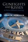 Gunfights and Kisses: A Police Officer's Journey By John W. Howsden Cover Image