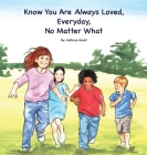 Know You Are Always Loved, Every Day, No Matter What Cover Image