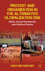 Protest and Organization in the Alternative Globalization Era: NGOs, Social Movements, and Political Parties Cover Image