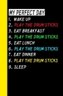 My Perfect Day Wake Up Play The Drum Sticks Eat Breakfast Play The Drum Sticks Eat Lunch Play The Drum Sticks Eat Dinner Play The Drum Sticks Sleep: M Cover Image