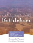Destination: Bethlehem: Dramas, Pageants, and Worship Services for Advent/Christmas By Anne W. Anderson, Nelson Chamberlain, Linda Buff Cover Image