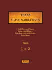 Texas Slave Narratives - Parts 1 & 2: A Folk History of Slavery in the United States from Interviews with Former Slaves Cover Image