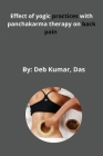Effect of yogic practices with panchakarma therapy on back pain By Deb Kumar Das Cover Image