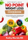 Effortless No Point Weight Loss Cookbook: Flavorful and Delicious Stress-Free Recipes To Help You Stay Fit and Improve Your Wellness Without Counting By Kathy Merida Rd Cover Image