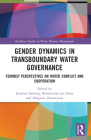 Gender Dynamics in Transboundary Water Governance: Feminist Perspectives on Water Conflict and Cooperation (Earthscan Studies in Water Resource Management) By Jenniver Sehring (Editor), Rozemarijn Ter Horst (Editor), Margreet Zwarteveen (Editor) Cover Image
