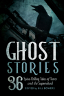 Ghost Stories: 36 Spine-Chilling Tales of Terror and the Supernatural By Bill Bowers (Editor) Cover Image