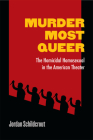 Murder Most Queer: The Homicidal Homosexual in the American Theater (Triangulations: Lesbian/Gay/Queer Theater/Drama/Performance) Cover Image
