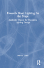 Towards Good Lighting for the Stage: Aesthetic Theory for Theatrical Lighting Design Cover Image