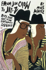 From Jim Crow to Jay-Z: Race, Rap, and the Performance of Masculinity (African Amer Music in Global Perspective) Cover Image