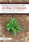 Positive Interactions with At-Risk Children: Enhancing Students' Wellbeing, Resilience, and Success By Mojdeh Bayat, Naseem Jamnia Cover Image