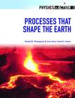 Processes That Shape the Earth (Physics in Action (Chelsea House)) Cover Image