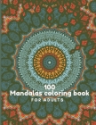 100 Mandalas Coloring Book For Adults: 100 Mandala Coloring Pages for Inspiration, Relaxing Patterns Coloring Book By Alex Kippler Cover Image
