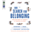 Our Search for Belonging: How Our Need to Connect Is Tearing Us Apart By Howard Ross, Jonrobert Tartaglione, Wes Bleed (Narrated by) Cover Image