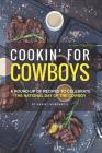 Cookin' for Cowboys: A Round-Up of Recipes to Celebrate the National Day of the Cowboy Cover Image