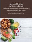 Ancient Healing for Modern People: Food, Herbs & Essential Oils to Detox, Cleanse & Rejuvenate the Body, Mind & Soul By Dacm L. Ac Arnold-Pirtle Cover Image