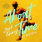 About Time Lib/E: 12 Short Stories By Jack Finney, Jonathan Davis (Read by), James Anderson Foster (Read by) Cover Image