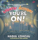Lights! Action! You're On! By Nadia Comeau, Sara Damiani (Illustrator) Cover Image