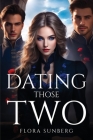 Dating Those Two By Flora Sunberg Cover Image