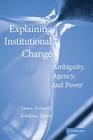 Explaining Institutional Change: Ambiguity, Agency, and Power By James Mahoney (Editor), Kathleen Thelen (Editor) Cover Image