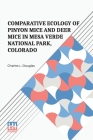 Comparative Ecology Of Pinyon Mice And Deer Mice In Mesa Verde National Park, Colorado: Edited By Frank B. Cross, Philip S. Humphrey, J. Knox Jones, J By Charles L. Douglas, Frank B. Cross (Editor), Philip S. Humphrey (Editor) Cover Image