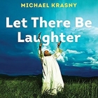 Let There Be Laughter Lib/E: A Treasury of Great Jewish Humor and What It All Means Cover Image