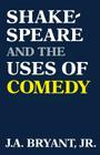 Shakespeare and the Uses of Comedy By J. a. Bryant Cover Image