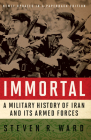 Immortal: A Military History of Iran and Its Armed Forces By Steven R. Ward Cover Image