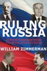 Ruling Russia: Authoritarianism from the Revolution to Putin By William Zimmerman, William Zimmerman (Afterword by) Cover Image