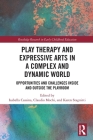 Play Therapy and Expressive Arts in a Complex and Dynamic World: Opportunities and Challenges Inside and Outside the Playroom (Routledge Research in Early Childhood Education) Cover Image