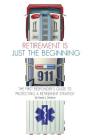 Retirement Is Just the Beginning: The First Responder's Guide To Protecting A Retirement Strategy By Daniel J. Deverna Cover Image