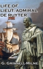 Life of Lieut.-Admiral de Ruyter By G. Grinnell-Milne Cover Image