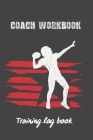 Coach Workbook: American Football Training Log Book - Keep a Record of Every Detail of Your Team Games - Field Templates for Match Pre By American Football Notebooks Cover Image