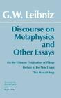 Discourse on Metaphysics and Other Essays: Discourse on Metaphysics; On the Ultimate Origination of Things; Preface to the New Essays; The Monadology By Gottfried Wilhelm Leibniz, Daniel Garber (Translator) Cover Image