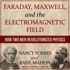 Faraday, Maxwell, and the Electromagnetic Field: How Two Men Revolutionized Physics Cover Image