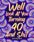 Well Look at You Turning 40 and Shit Coloring Book: 40th Birthday Gift for Her, Birthday Quotes Coloring Book, Activity Coloring By Paperland Cover Image