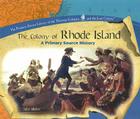 The Colony of Rhode Island (Primary Source Library of the Thirteen Colonies and the Lost) By Jake Miller Cover Image