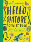 Hello Nature Activity Book: Explore, Draw, Color, and Discover the Great Outdoors: Explore, Draw, Colour and Discover the Great Outdoors By Nina Chakrabarti Cover Image