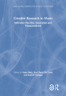 Creative Research in Music: Informed Practice, Innovation and Transcendence By Anna Reid (Editor), Neal Peres Da Costa (Editor), Jeanell Carrigan (Editor) Cover Image
