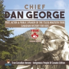 Chief Dan George - Poet, Actor & Public Speaker of the Tsleil-Waututh Tribe Canadian History for Kids True Canadian Heroes - Indigenous People Of Cana By Professor Beaver Cover Image