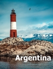 Argentina: Coffee Table Photography Travel Picture Book Album Of A South America Country And Buenos Aires City Large Size Photos By Amelia Boman Cover Image