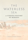 The Waterless Sea: A Curious History of Mirages Cover Image