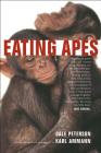 Eating Apes (California Studies in Food and Culture #6) By Dale Peterson, Janet K. Museveni (Foreword by), Karl Ammann (By (photographer)) Cover Image