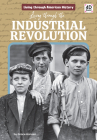 Living Through the Industrial Revolution By Grace Hansen Cover Image