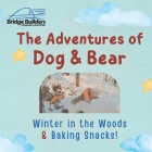 The Adventures of Dog & Bear: Winter in the Woods & Baking Snacks! Cover Image